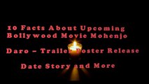 10 Facts About Upcoming Bollywood  Movie Mohenjo Daro – Trailer Poster Release Date Story and More