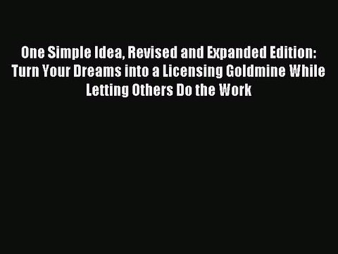 Read One Simple Idea Revised and Expanded Edition: Turn Your Dreams into a Licensing Goldmine