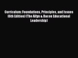Download Curriculum: Foundations Principles and Issues (6th Edition) (The Allyn & Bacon Educational