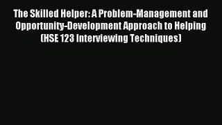 Download The Skilled Helper: A Problem-Management and Opportunity-Development Approach to Helping