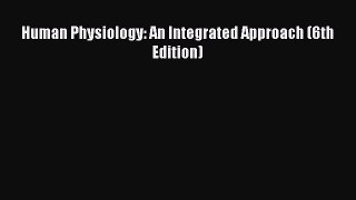 Read Human Physiology: An Integrated Approach (6th Edition) Ebook Free