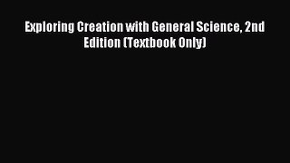 Read Exploring Creation with General Science 2nd Edition (Textbook Only) Ebook Free