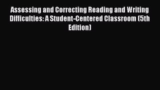 Read Assessing and Correcting Reading and Writing Difficulties: A Student-Centered Classroom