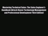 Read Mastering Technical Sales: The Sales Engineer's Handbook (Artech House Technology Management