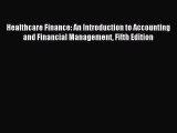 Read Healthcare Finance: An Introduction to Accounting and Financial Management Fifth Edition