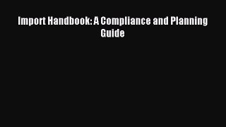 Read Import Handbook: A Compliance and Planning Guide Ebook Free