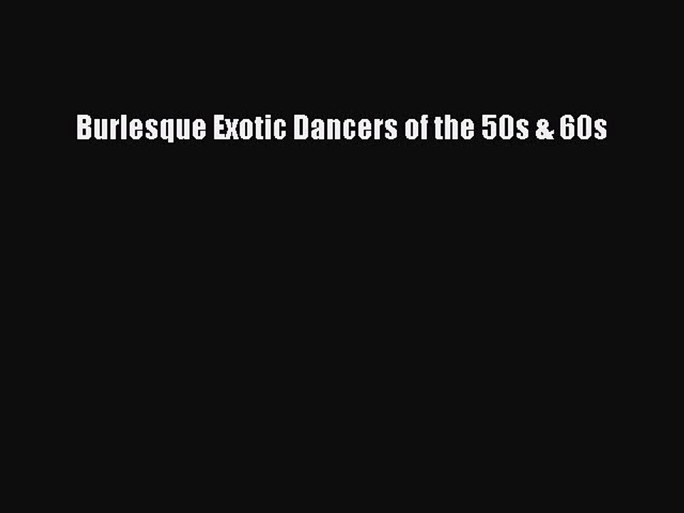 [Online PDF] Burlesque Exotic Dancers of the 50s & 60s  Read Online