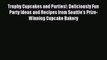 Read Trophy Cupcakes and Parties!: Deliciously Fun Party Ideas and Recipes from Seattle's Prize-Winning