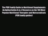 Read Book The PDR Family Guide to Nutritional Supplements: An Authoritative A-to-Z Resource