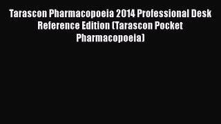 Read Book Tarascon Pharmacopoeia 2014 Professional Desk Reference Edition (Tarascon Pocket