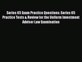 [PDF] Series 65 Exam Practice Questions: Series 65 Practice Tests & Review for the Uniform