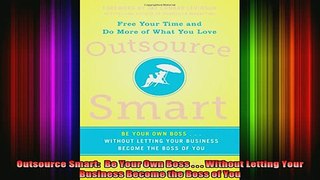 READ book  Outsource Smart  Be Your Own Boss    Without Letting Your Business Become the Boss of Full EBook