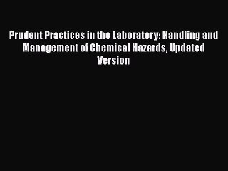 Read Book Prudent Practices in the Laboratory: Handling and Management of Chemical Hazards