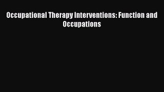 Read Book Occupational Therapy Interventions: Function and Occupations ebook textbooks