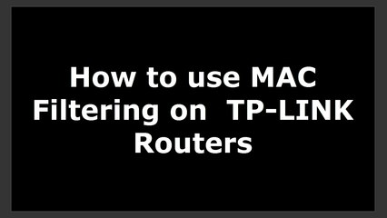 How to use MAC filtering on  TP-LINK Routers
