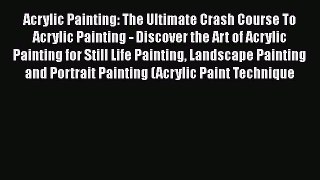[Online PDF] Acrylic Painting: The Ultimate Crash Course To Acrylic Painting - Discover the