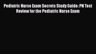 [PDF] Pediatric Nurse Exam Secrets Study Guide: PN Test Review for the Pediatric Nurse Exam