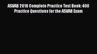 [PDF] ASVAB 2016 Complete Practice Test Book: 400 Practice Questions for the ASVAB Exam Read
