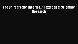 Read Book The Chiropractic Theories: A Textbook of Scientific Research ebook textbooks