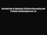 Read Book Introduction to Splinting: A Clinical Reasoning and Problem-Solving Approach 3e E-Book