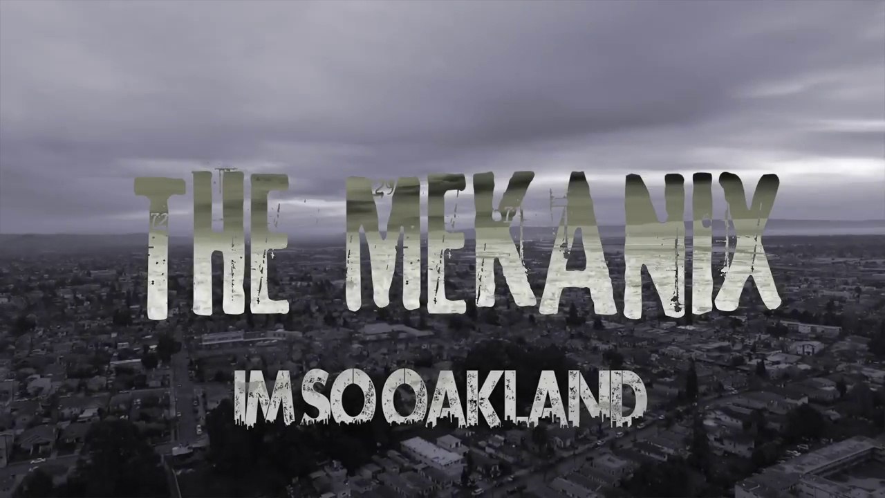 The Mekanix feat The Delinquents "Im So Oakland"