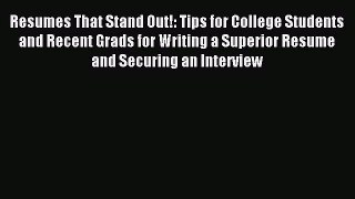 Read Resumes That Stand Out!: Tips for College Students and Recent Grads for Writing a Superior