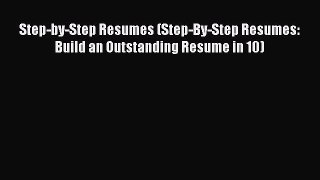 Read Step-by-Step Resumes (Step-By-Step Resumes: Build an Outstanding Resume in 10) E-Book