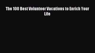 Read The 100 Best Volunteer Vacations to Enrich Your Life E-Book Free