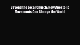 Read Beyond the Local Church: How Apostolic Movements Can Change the World E-Book Free