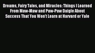 Download Dreams Fairy Tales and Miracles: Things I Learned From Maw-Maw and Paw-Paw Daigle
