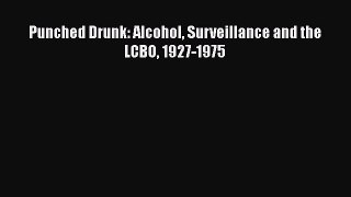 Download Punched Drunk: Alcohol Surveillance and the LCBO 1927-1975 Ebook Online