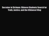 Read Socrates in Sichuan: Chinese Students Search for Truth Justice and the (Chinese) Way E-Book