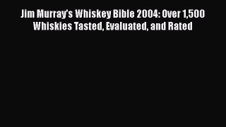 Read Jim Murray's Whiskey Bible 2004: Over 1500 Whiskies Tasted Evaluated and Rated Ebook Free
