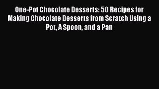 Read One-Pot Chocolate Desserts: 50 Recipes for Making Chocolate Desserts from Scratch Using
