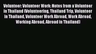 Read Volunteer: Volunteer Work: Notes from a Volunteer in Thailand (Volunteering Thailand Trip