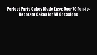 Read Perfect Party Cakes Made Easy: Over 70 Fun-to-Decorate Cakes for All Occasions Ebook Free