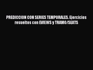 [PDF] PREDICCION CON SERIES TEMPORALES. Ejercicios resueltos con EVIEWS y TRAMO/SEATS Read