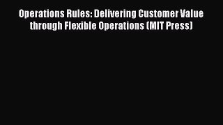 PDF Operations Rules: Delivering Customer Value through Flexible Operations (MIT Press) Free