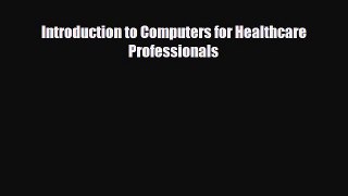 Download Introduction to Computers for Healthcare Professionals PDF Full Ebook