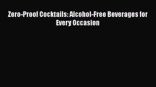 Download Zero-Proof Cocktails: Alcohol-Free Beverages for Every Occasion PDF Online