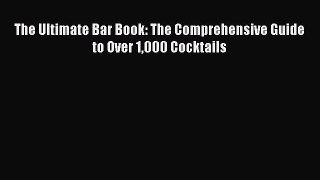 Read The Ultimate Bar Book: The Comprehensive Guide to Over 1000 Cocktails Ebook Online