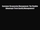 PDF Customer Responsive Management: The Flexible Advantage (Total Quality Management)  Read