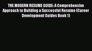 Read THE MODERN RESUME GUIDE: A Comprehensive Approach to Building a Successful Resume (Career