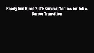 Read Ready Aim Hired 2011: Survival Tactics for Job & Career Transition ebook textbooks