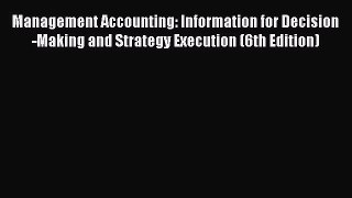 Read Management Accounting: Information for Decision-Making and Strategy Execution (6th Edition)