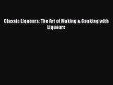 Read Classic Liqueurs: The Art of Making & Cooking with Liqueurs Ebook Free