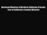 Read Backroad Wineries of Northern California: A Scenic Tour of California's Country Wineries