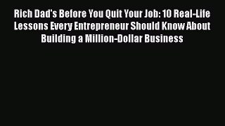 Read Rich Dad's Before You Quit Your Job: 10 Real-Life Lessons Every Entrepreneur Should Know