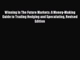 Read Winning In The Future Markets: A Money-Making Guide to Trading Hedging and Speculating