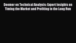 Read Deemer on Technical Analysis: Expert Insights on Timing the Market and Profiting in the